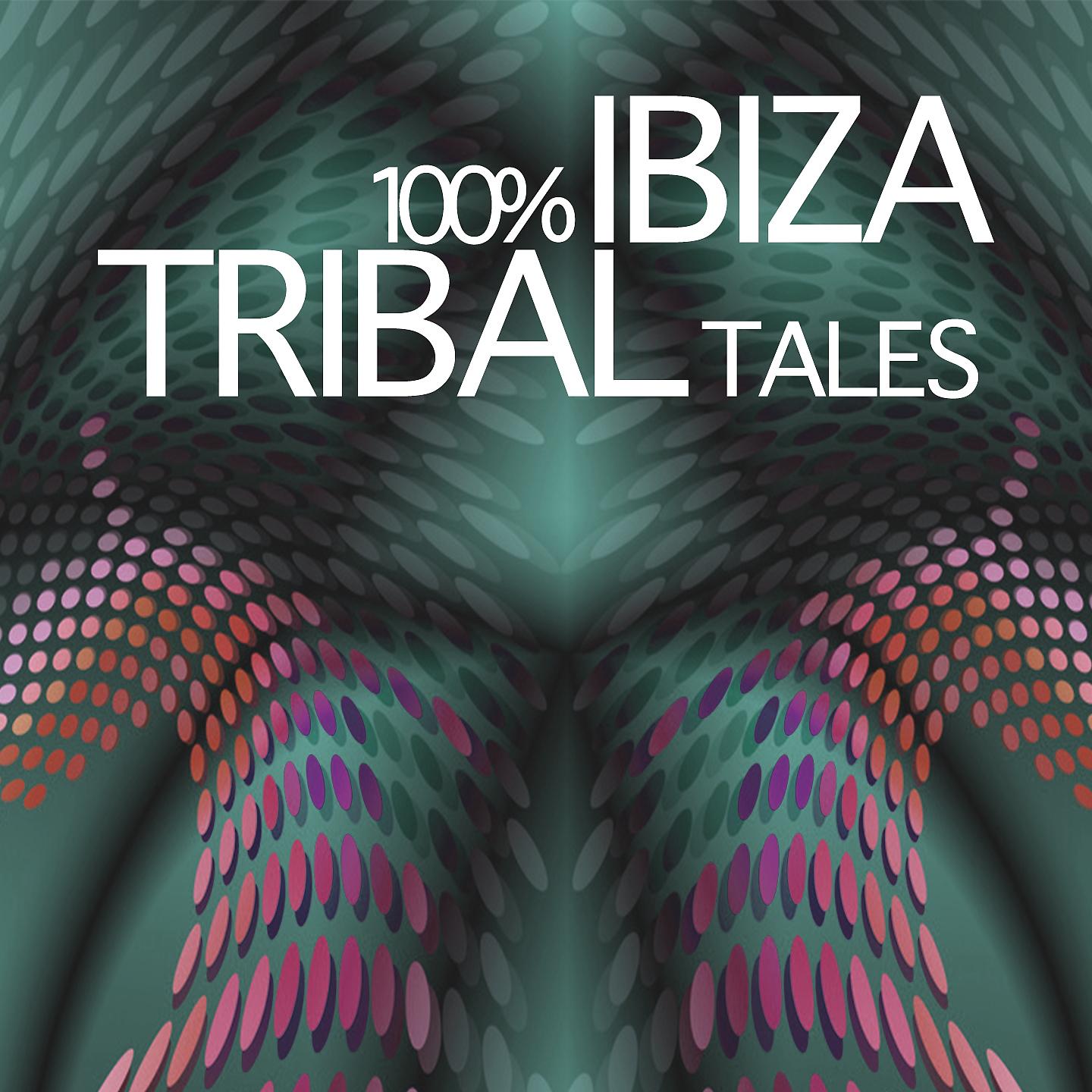 Постер альбома 100% Ibiza Tribal Tales Collection
