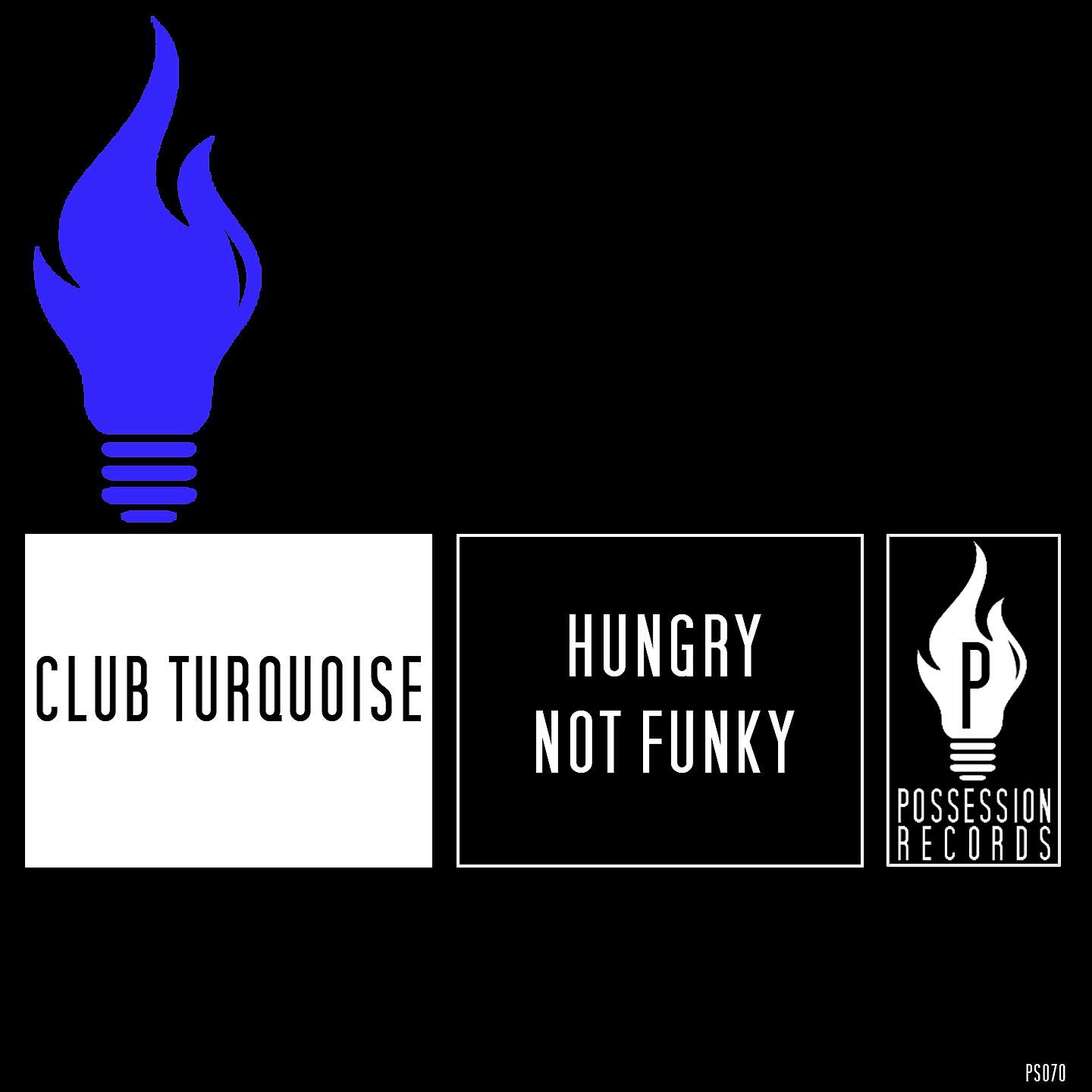 Club Turquoise - Hungry Not Funky (Deep House Mix)