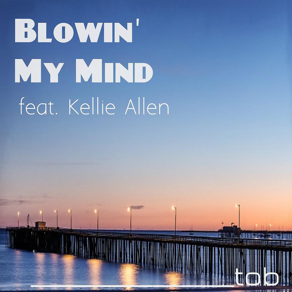 Tob - Blowin' My Mind