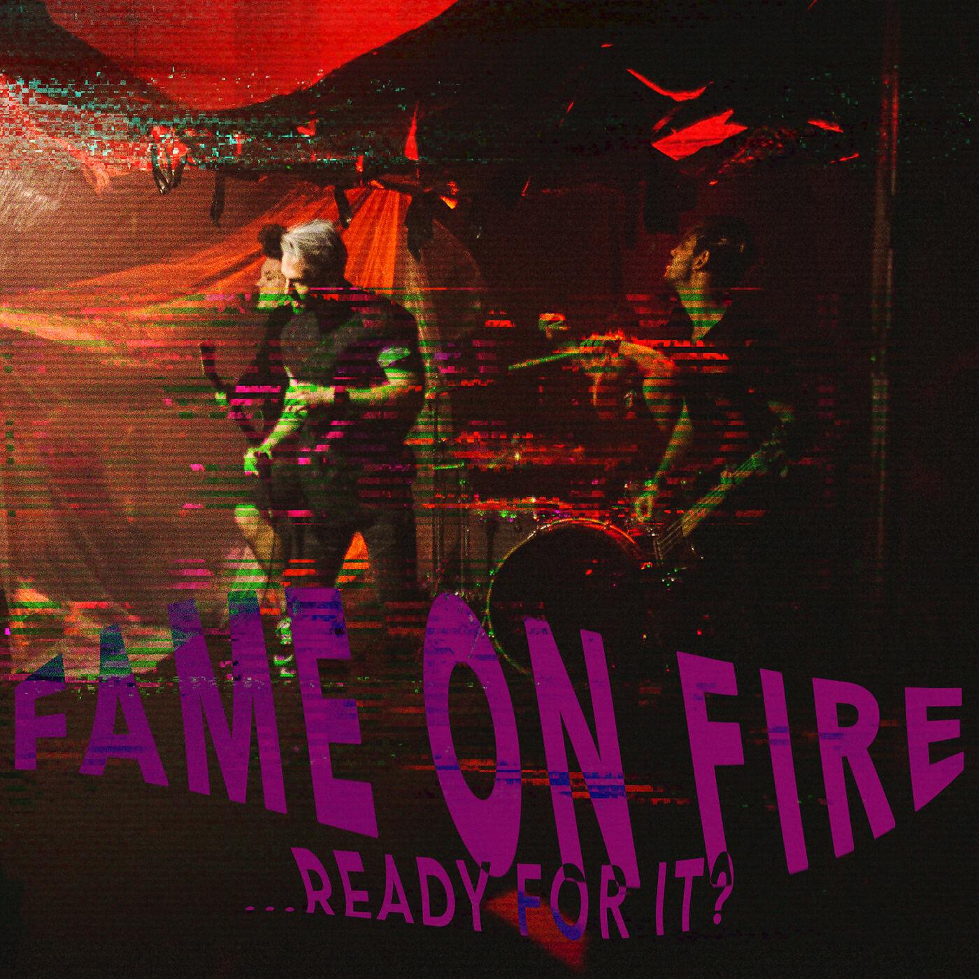 Fame On Fire - ...Ready for It?