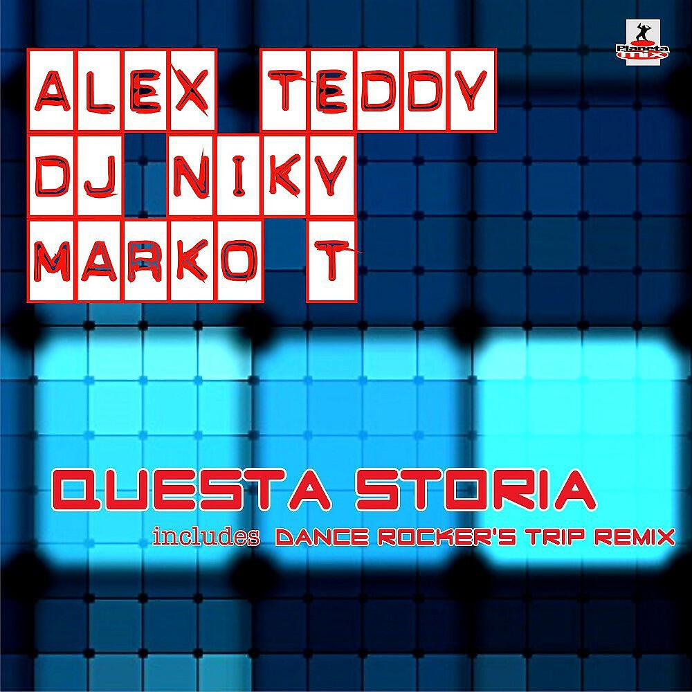 Alex Teddy & Dj Niky Feat Marko T - Questa Storia (Dance Rocker's Trip Remix)