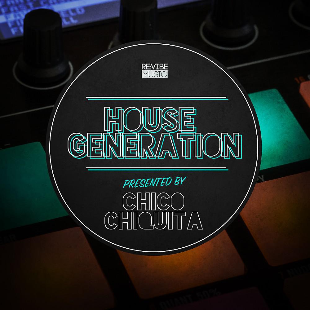 Постер альбома House Generation Presented by Chico Chiquita