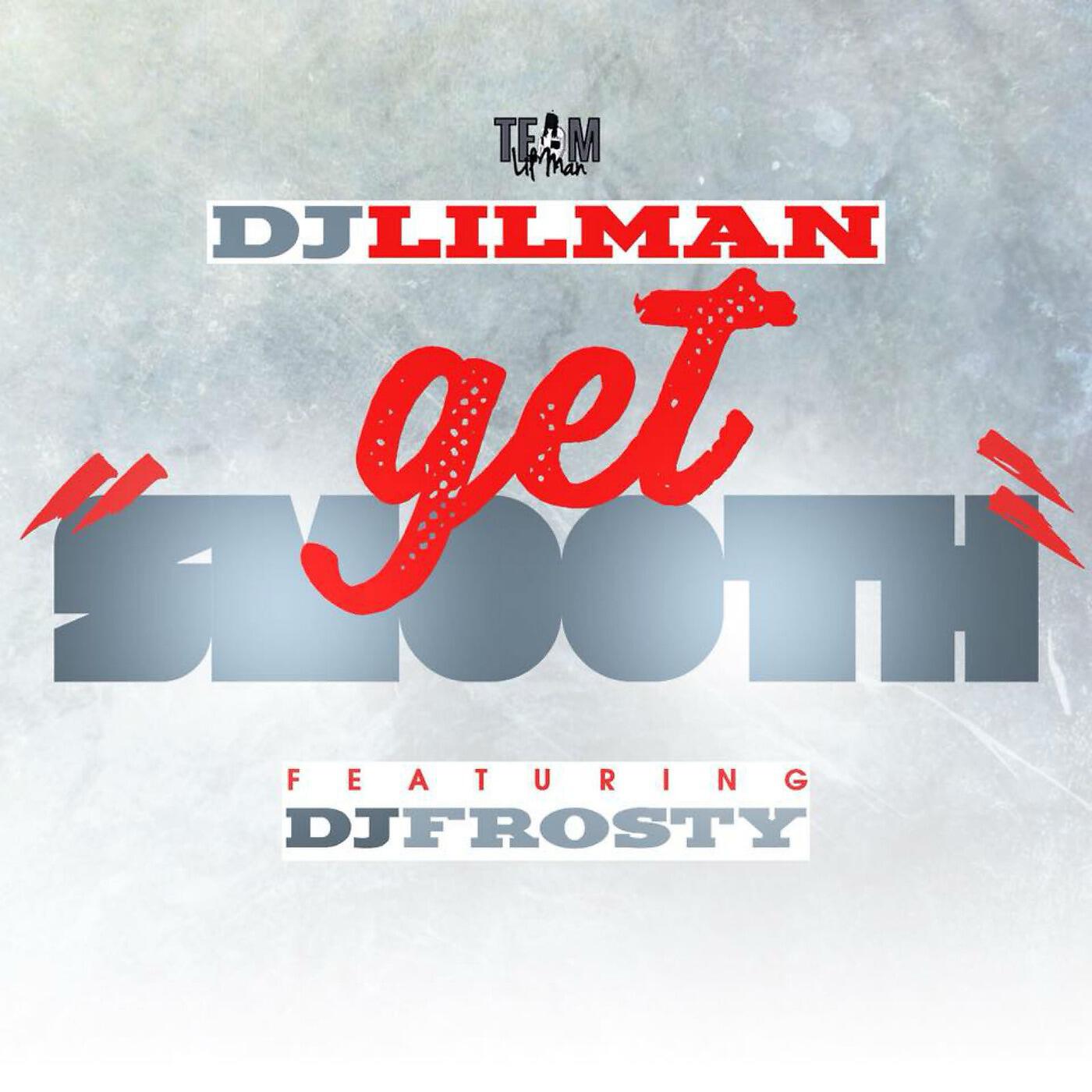 DJ LILMAN - Get Smooth (feat. DJ Frosty)