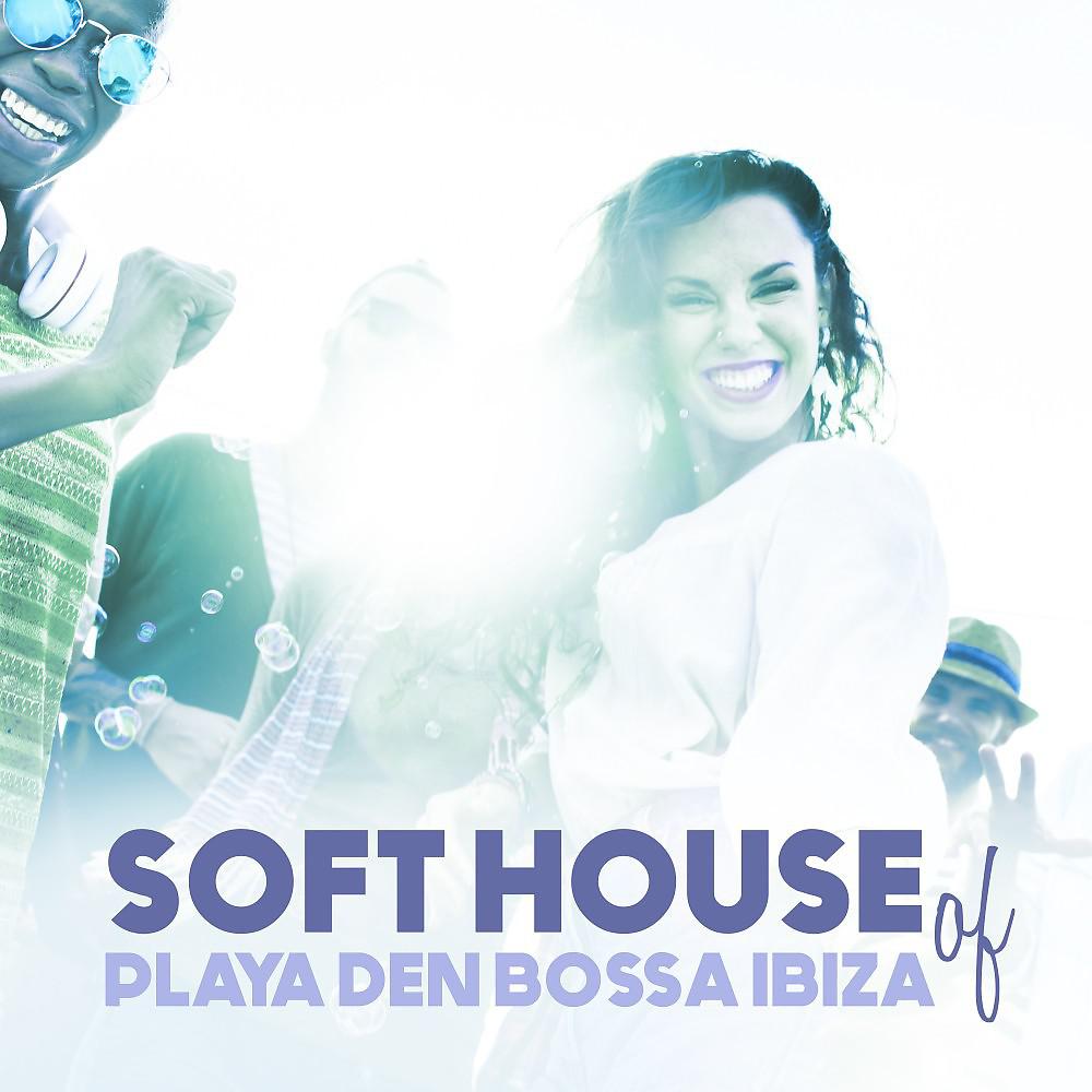 Постер альбома Soft House of Playa Den Bossa Ibiza