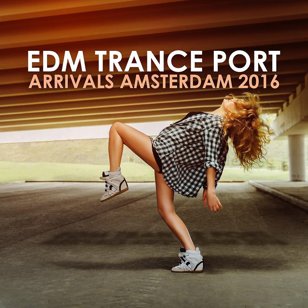 Постер альбома EDM Trance Port: Arrivals Amsterdam 2016
