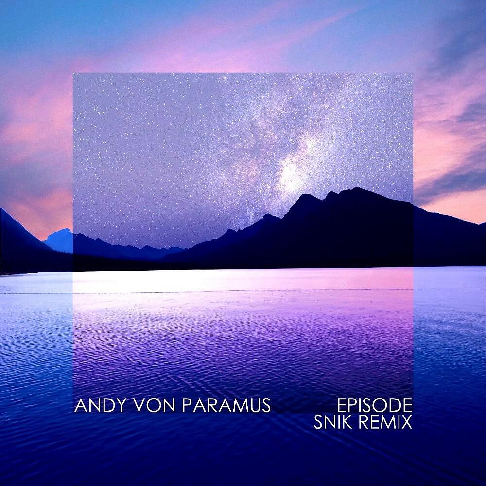 Andy Von Paramus - Episode (Snik Remix)