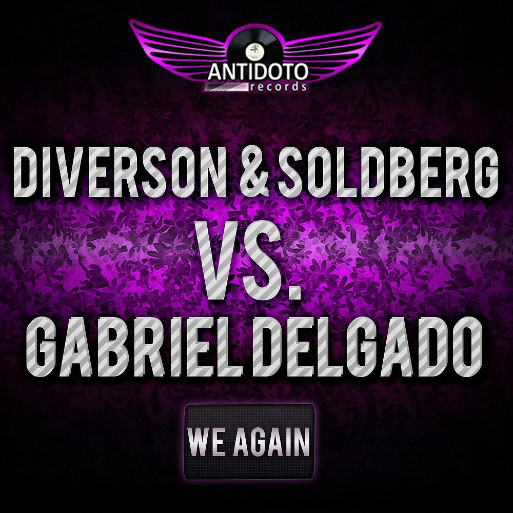 Diverson & Soldberg vs. Gabriel Delgado - We Again