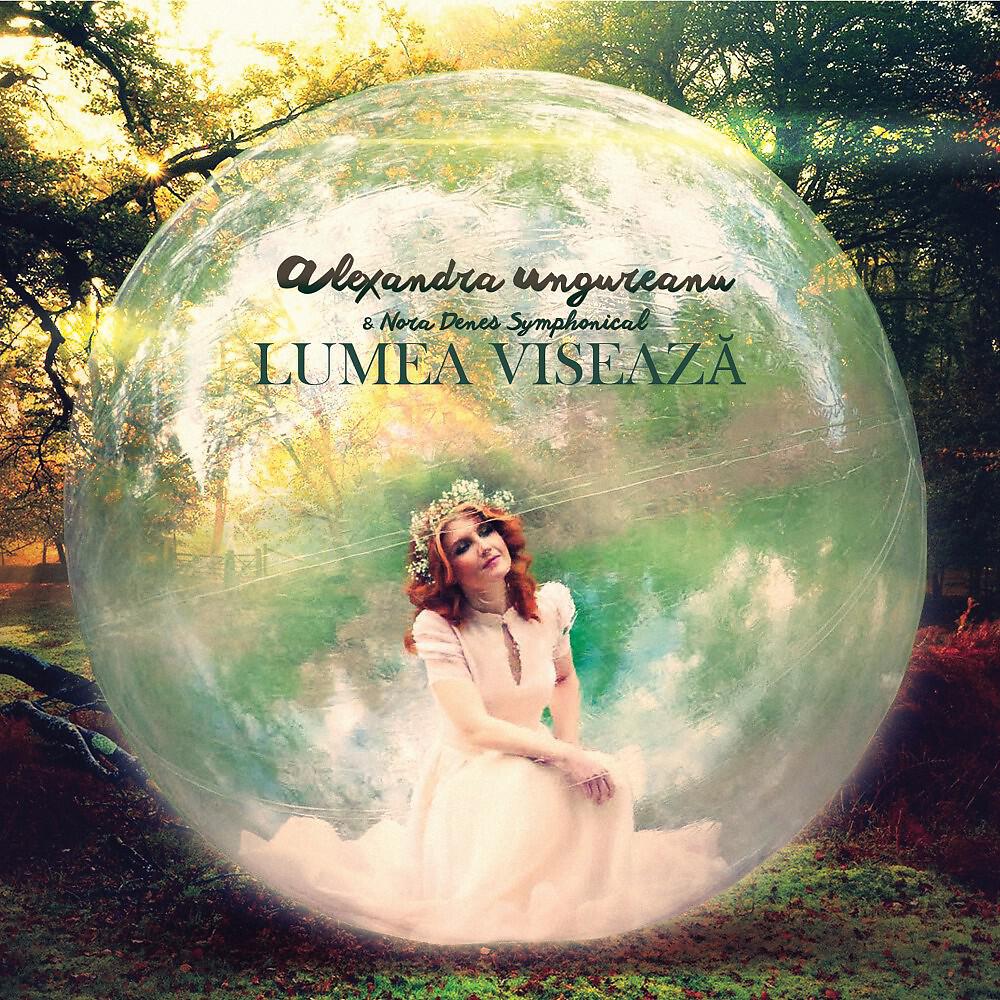 Alexandra Ungureanu - Lumea viseaza