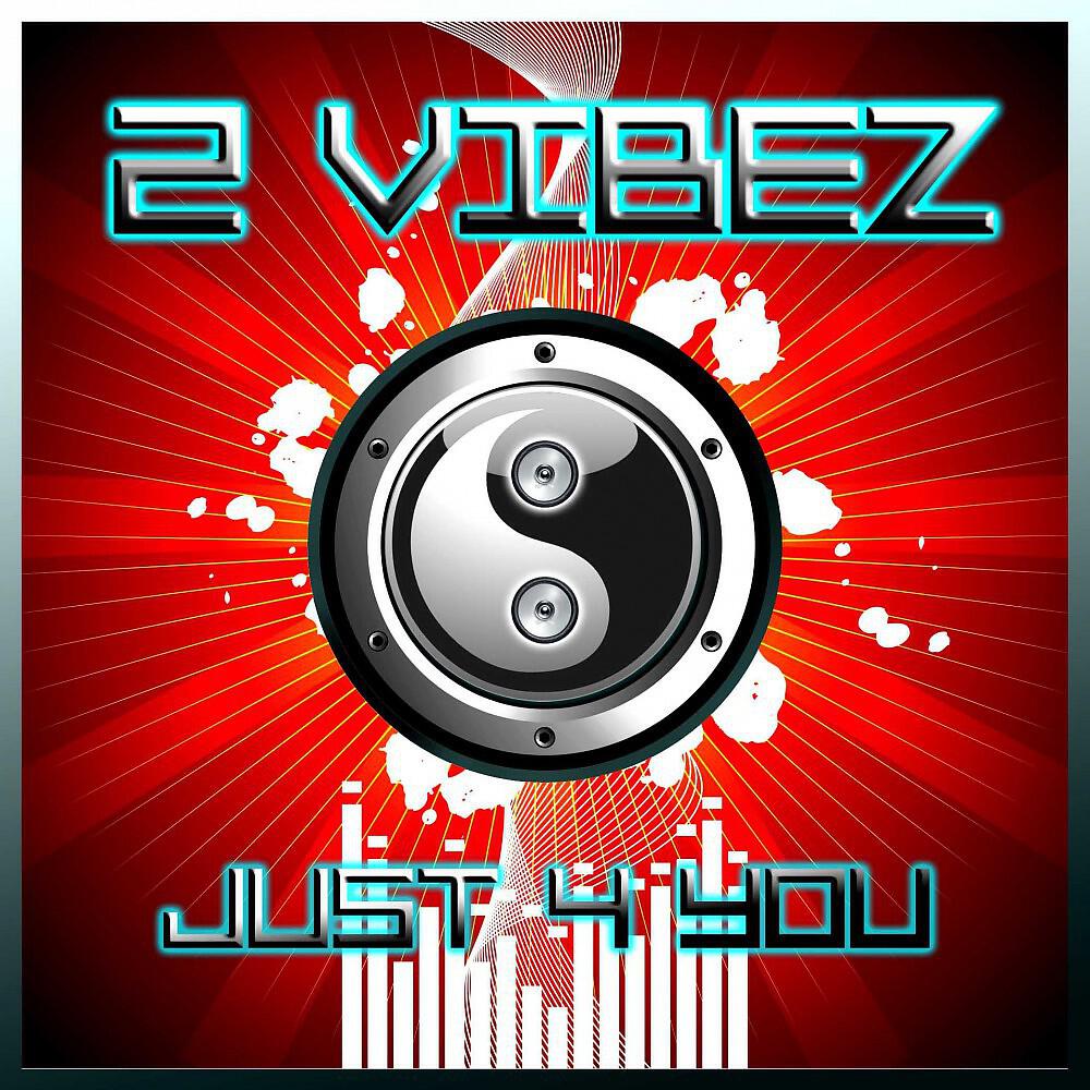 2 Vibez - Just 4 You (The Real Booty Babes Remix Edit)