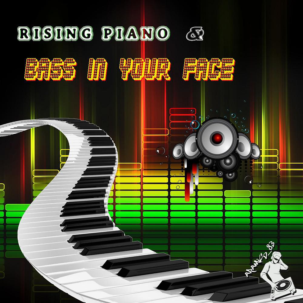 Постер альбома Rising Piano / Bass in Your Face