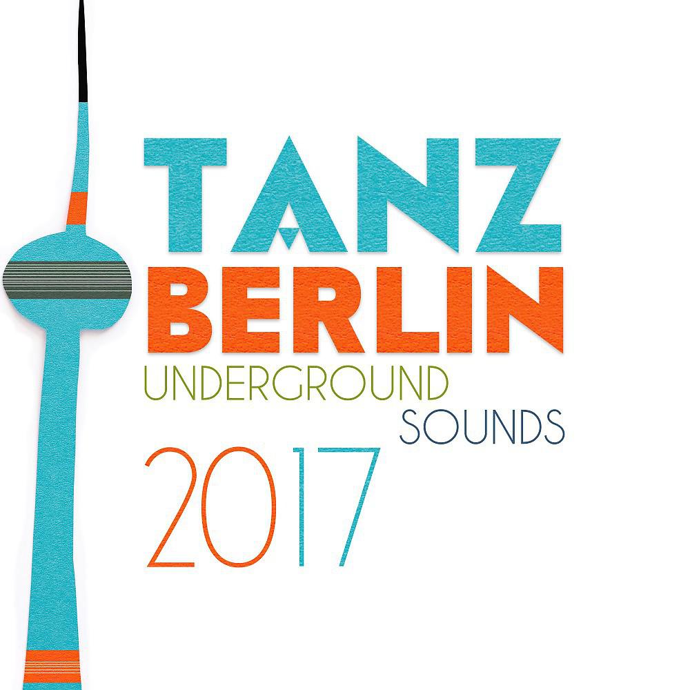 Постер альбома Tanz Berlin: Underground Sounds 2017