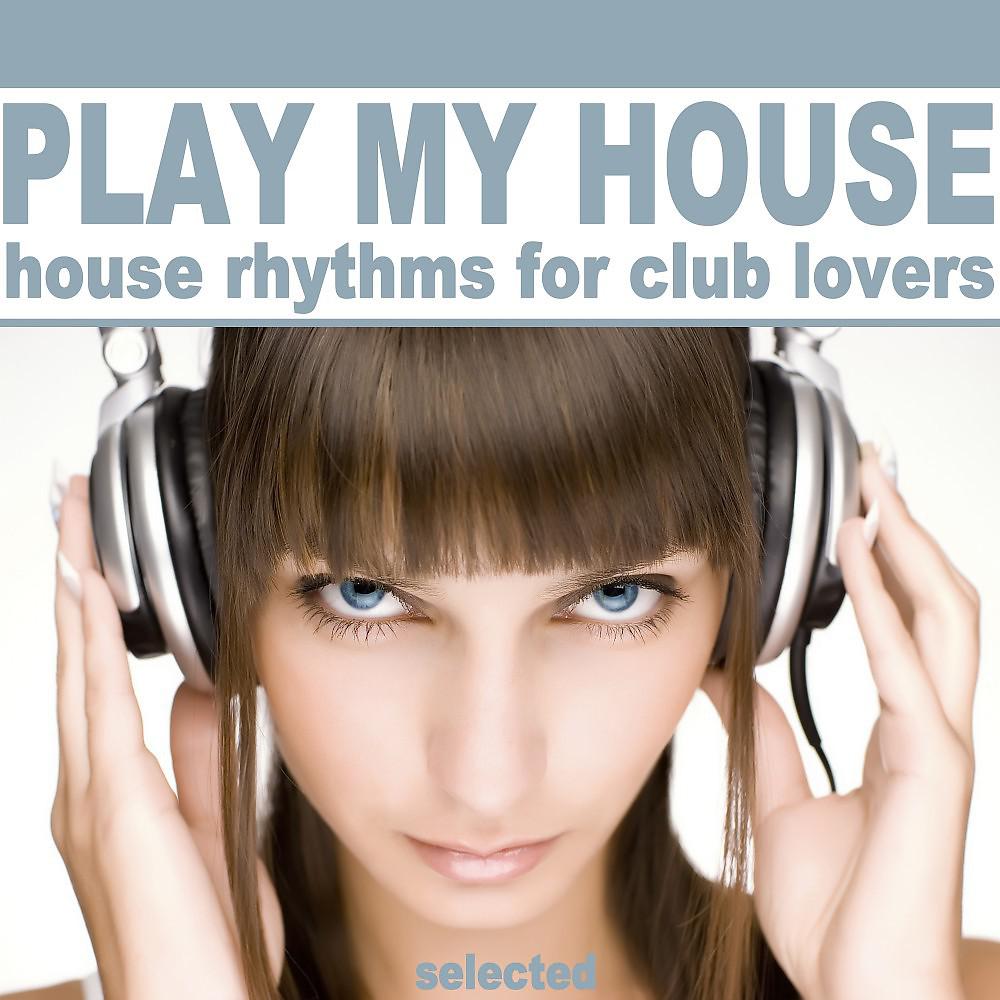 Постер альбома Play My House (House Rhythms for Club Lovers)