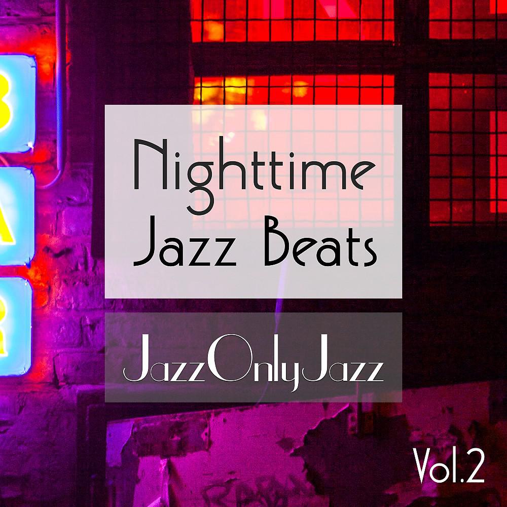 Постер альбома Jazz Only Jazz: Nighttime Jazz Beats, Vol. II