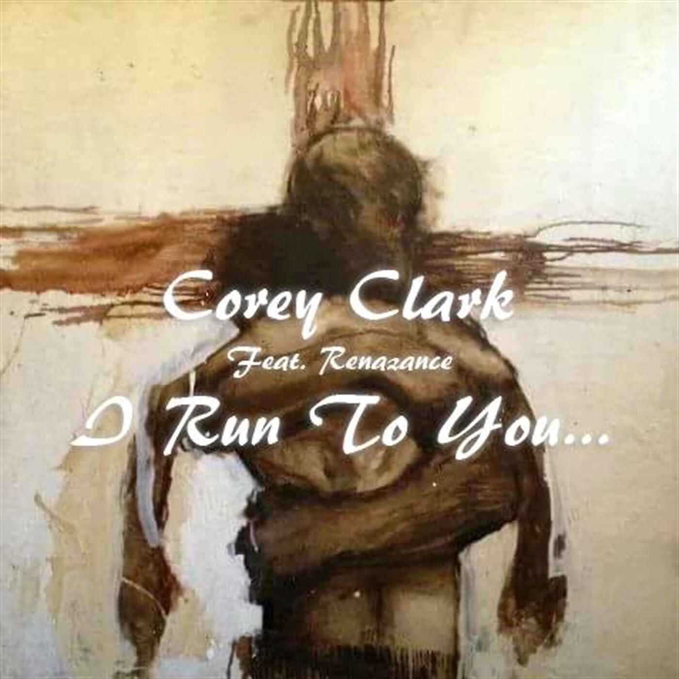 Corey Clark - I Run To You (feat. Renazance)