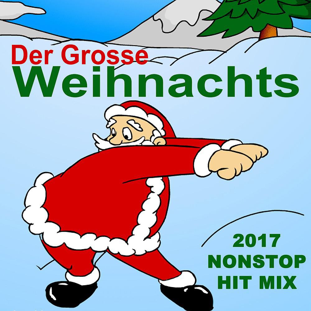 Постер альбома Der Grosse Weihnachts 2017 Nonstop Hit Mix