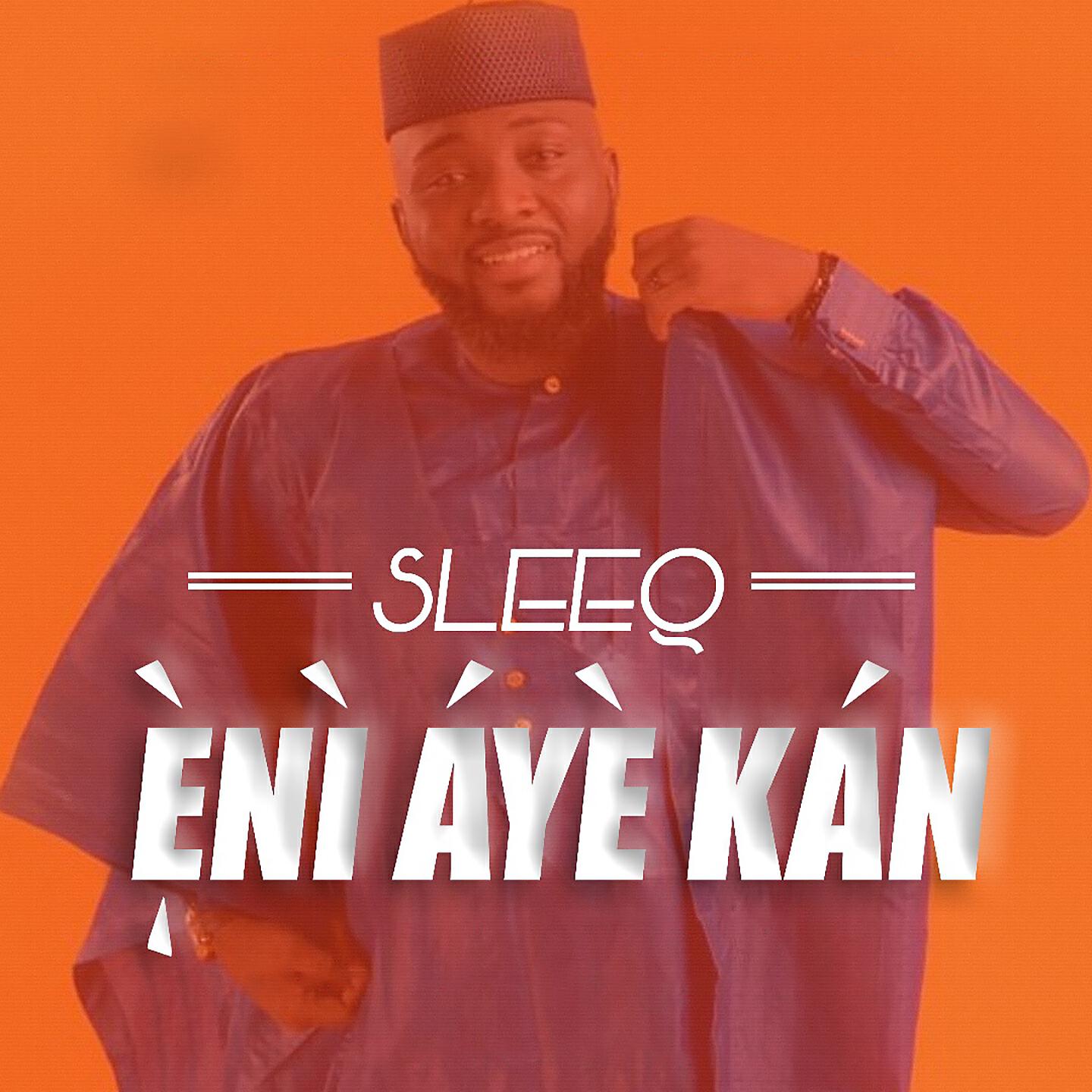 SleeQ - Eni Aye Kan