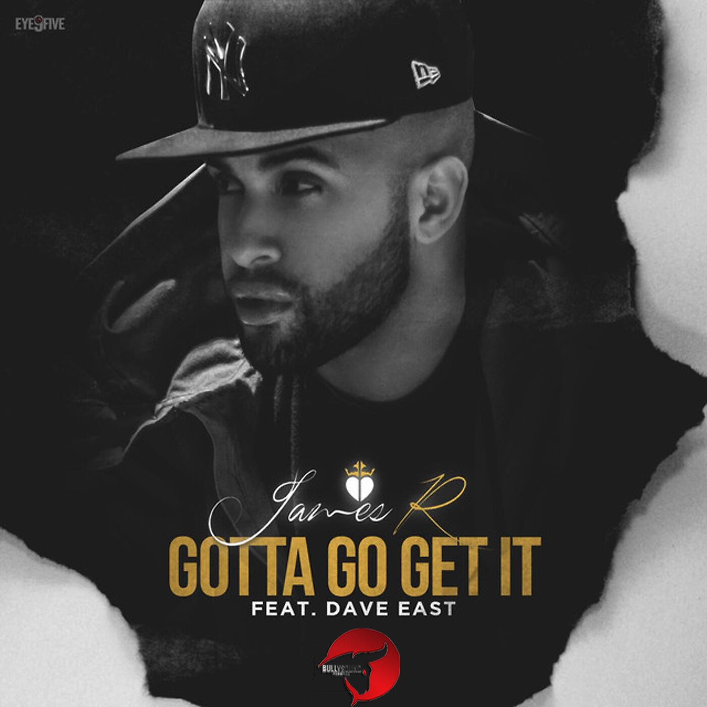 James R - Gotta Go Get It (feat. Dave East)