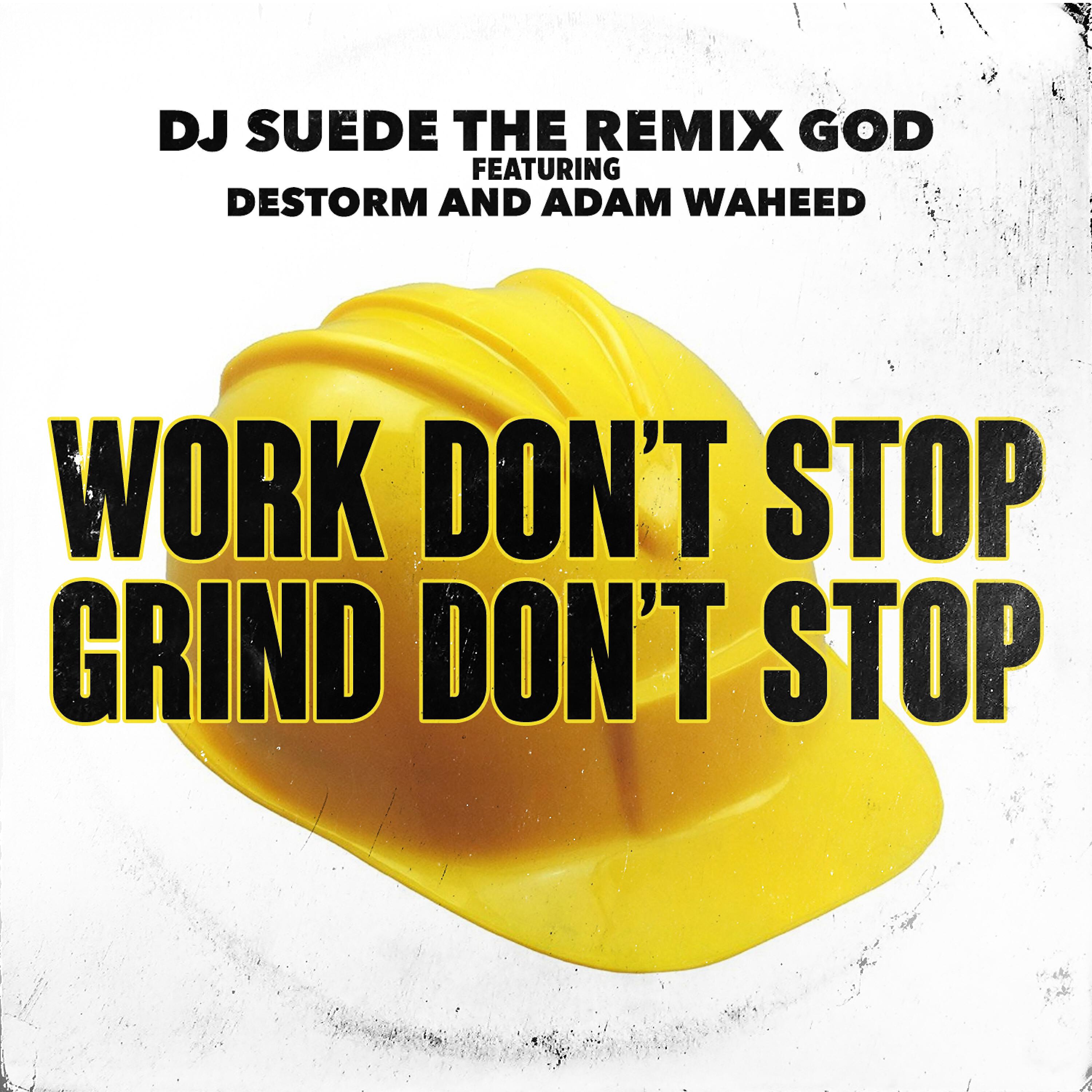 DJ Suede The Remix God - Work Don't Stop, Grind Don't Stop (feat. Destorm & AdamW)