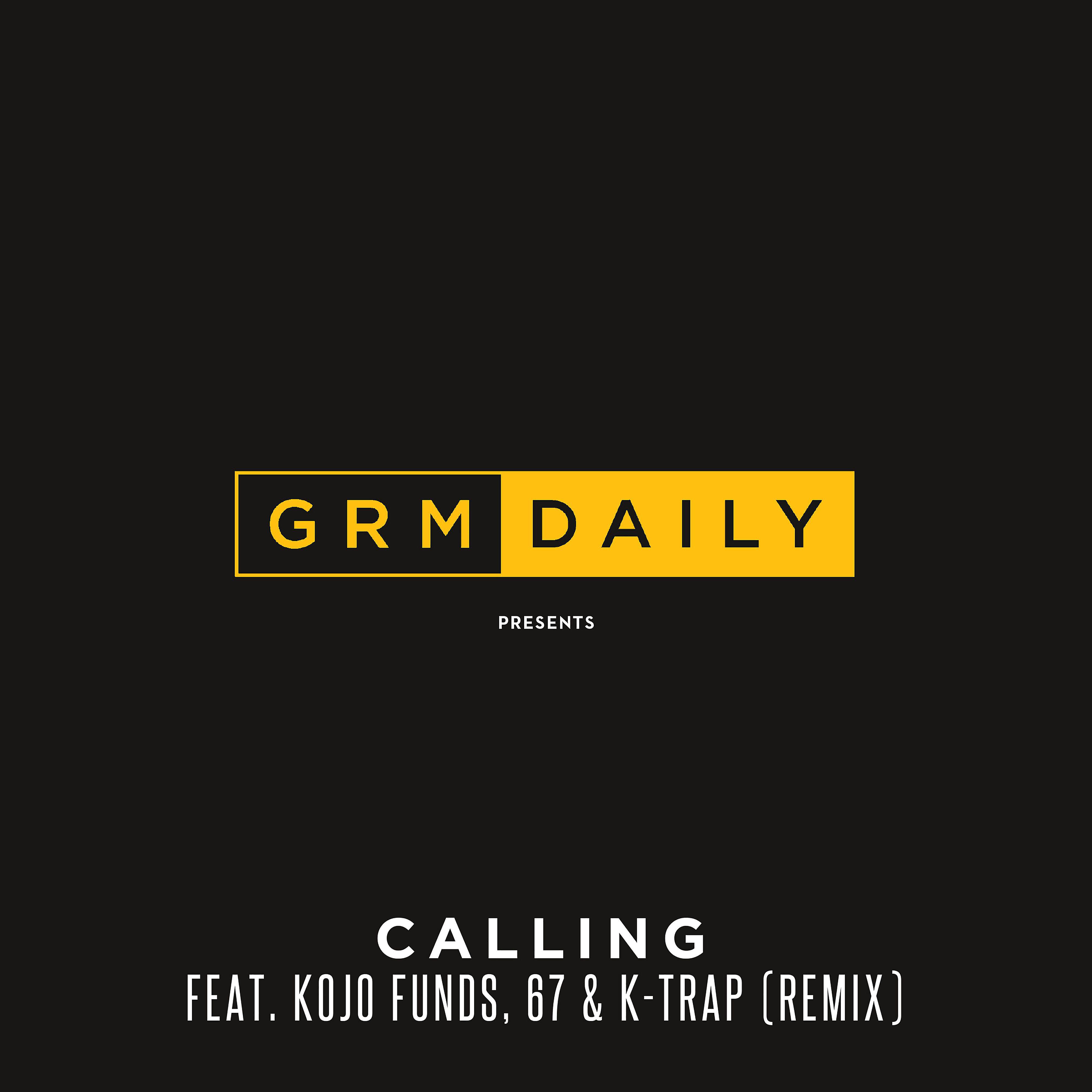 GRM Daily - Calling (feat. Kojo Funds, 67 & K-Trap) [Remix]