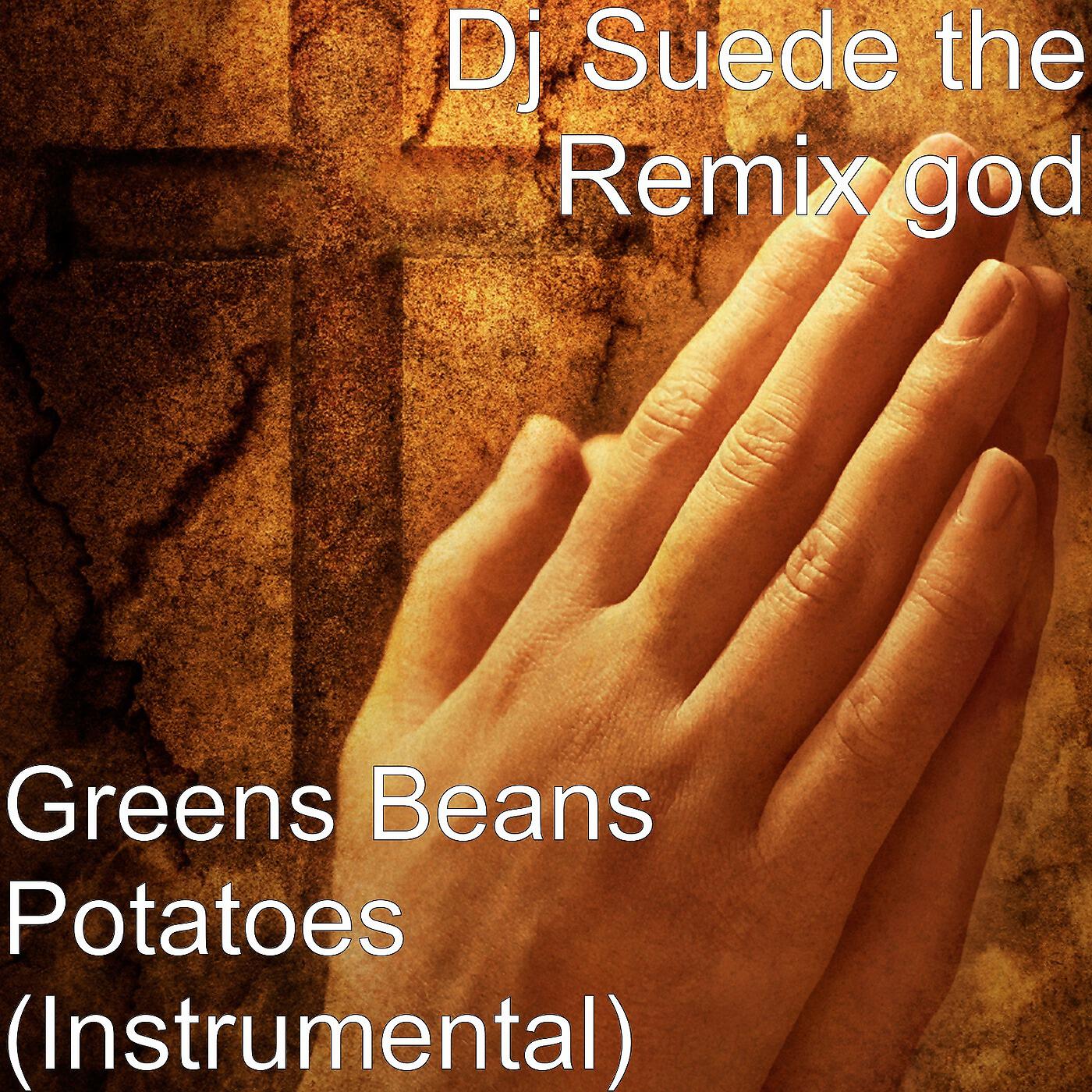 DJ Suede The Remix God - Greens Beans Potatoes (Instrumental)
