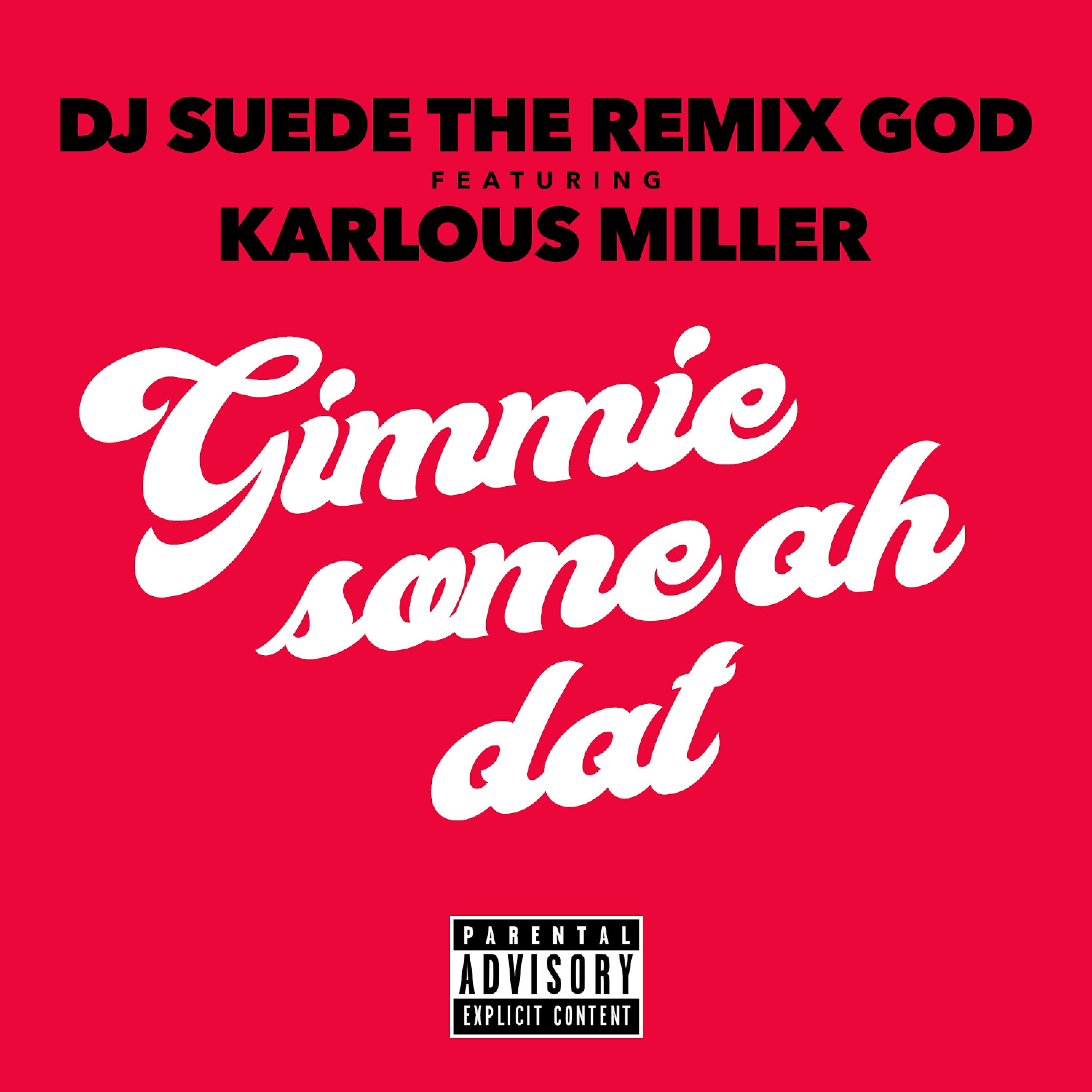DJ Suede The Remix God - Gimme Some Ah Dat (feat. Karlous Miller)