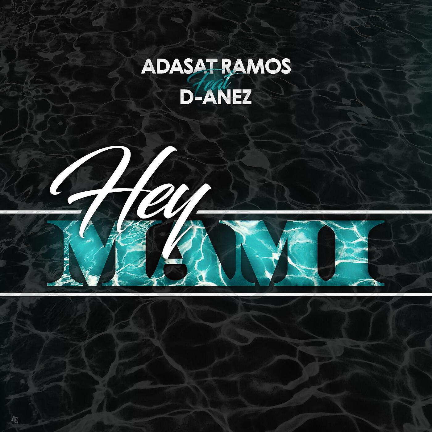 Adasat Ramos - Hey Mami (feat. D-Anez & Mr Rommel)