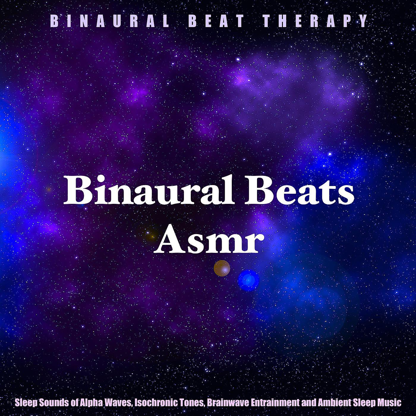 Постер альбома Binaural Beats Asmr: Sleep Sounds of Alpha Waves, Isochronic Tones, Brainwave Entrainment and Ambient Sleep Music