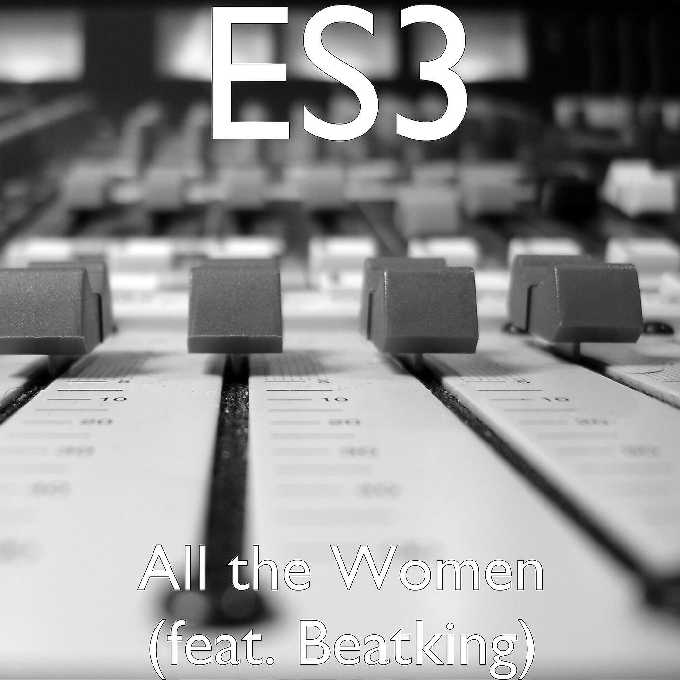 ES3 - All the Women (feat. Beatking)