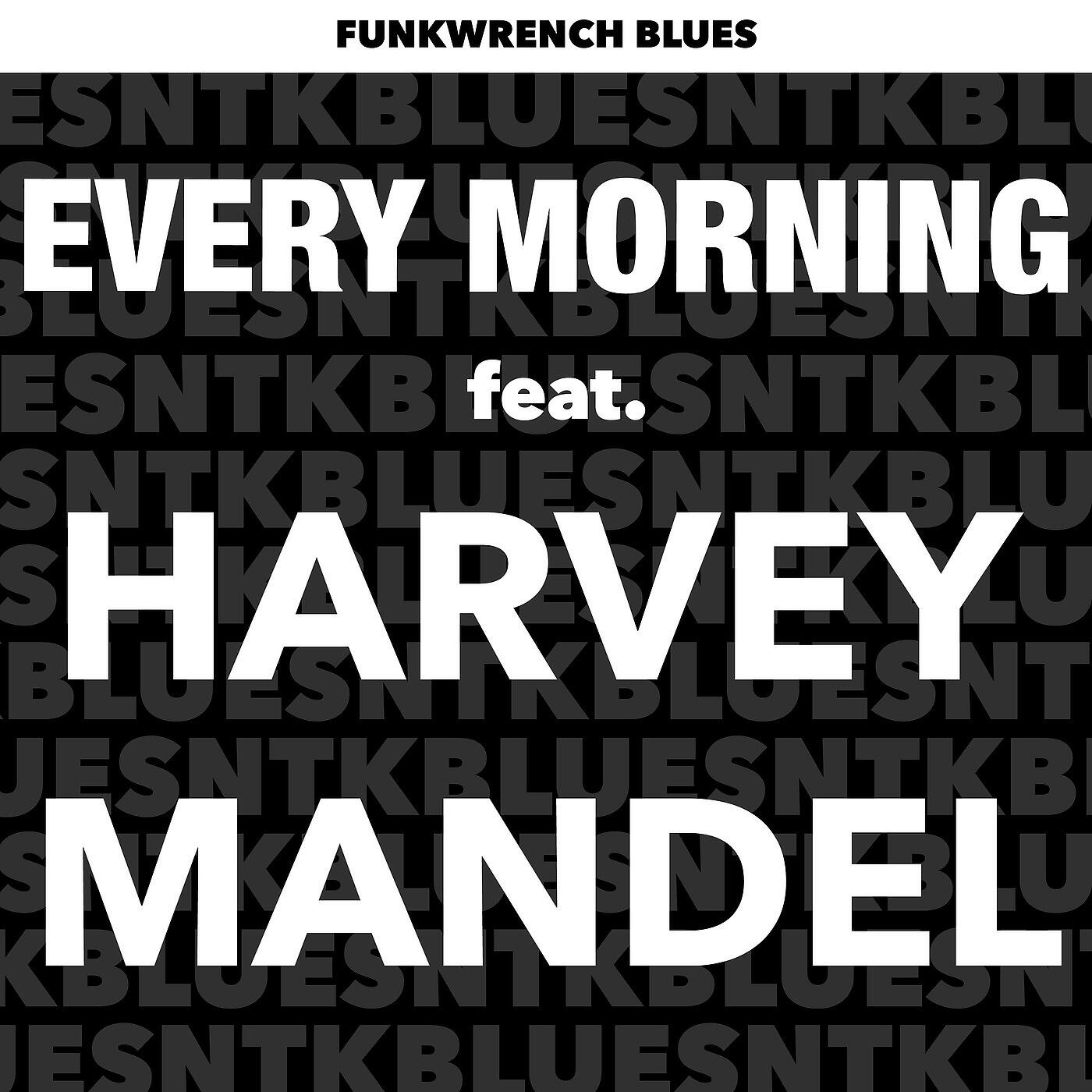 Funkwrench Blues - Every Morning (feat. Harvey Mandel)