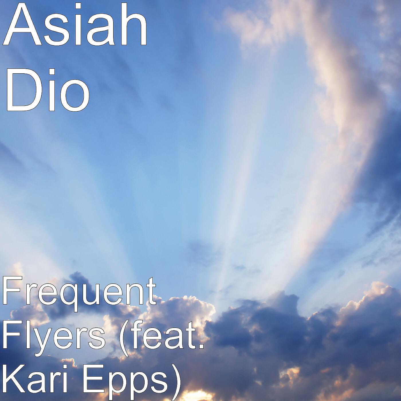 Asiah Dio - Frequent Flyers (feat. Kari Epps)