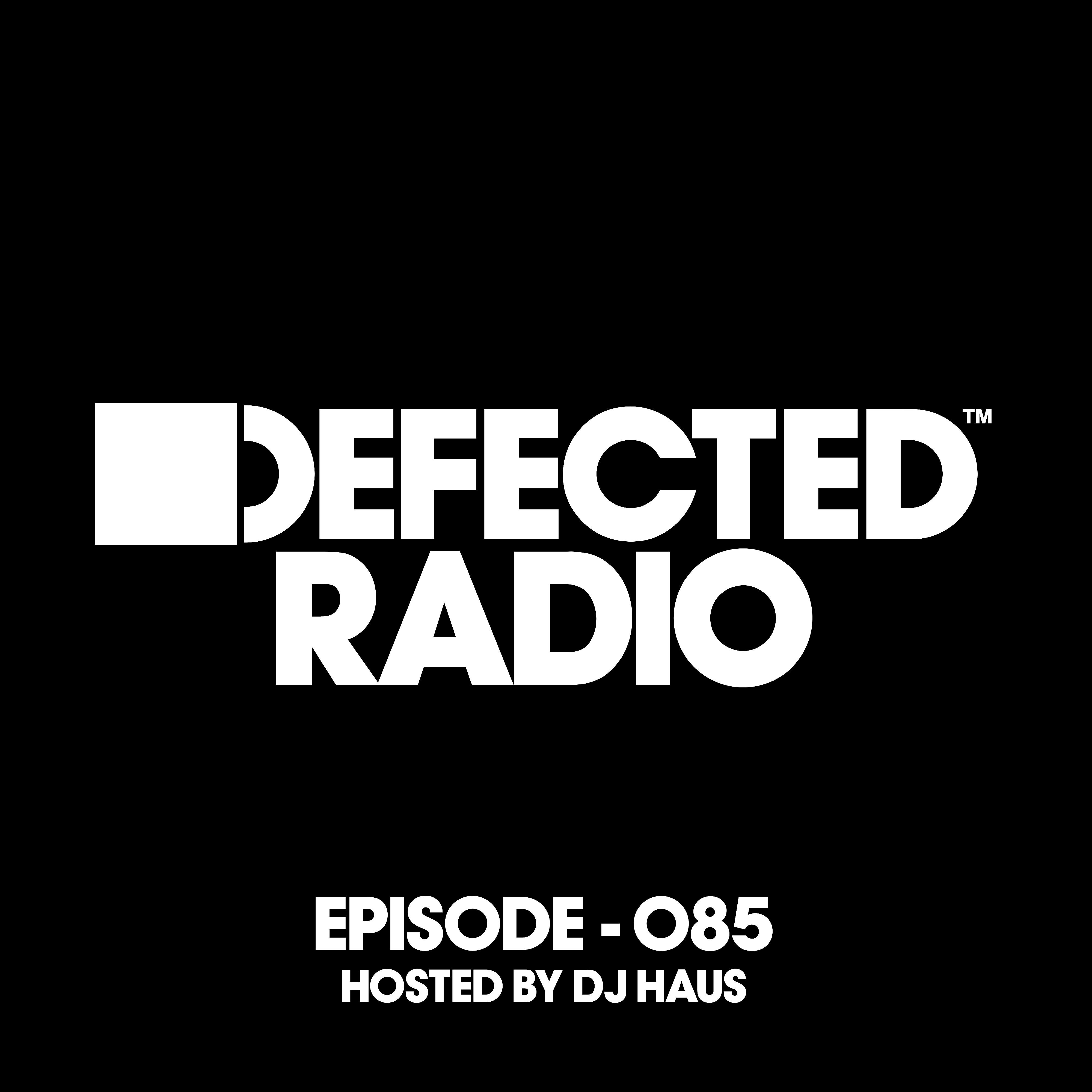 Постер альбома Defected Radio Episode 085 (hosted by DJ Haus)
