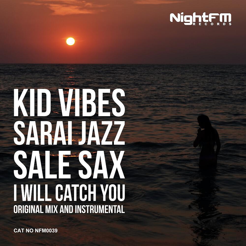 Kid Vibes, Sale Sax & Sarai Jazz - I Will Catch You
