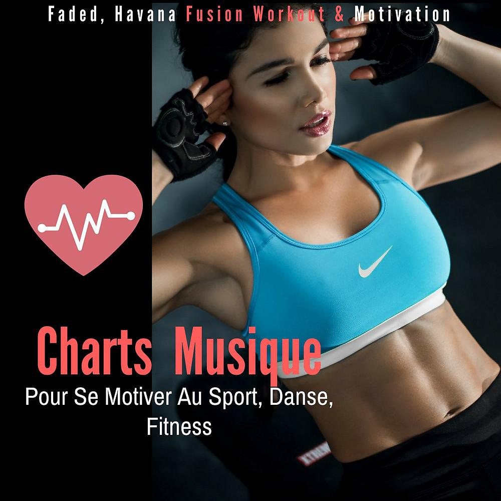 Постер альбома Charts musique pour se motiver au sport, danse, fitness (Faded, Havana Fusion Workout & Motivation)