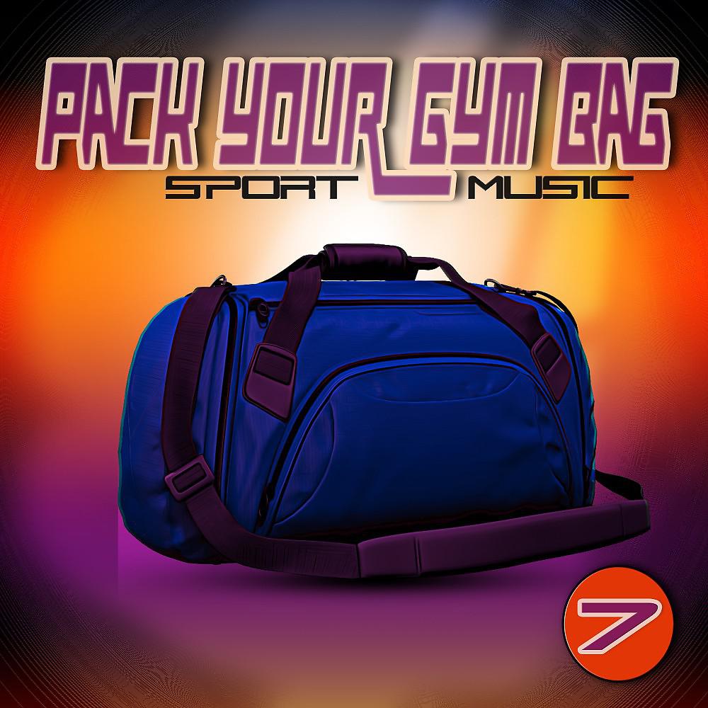 Постер альбома Pack Your Gym Bag Sport Music 7
