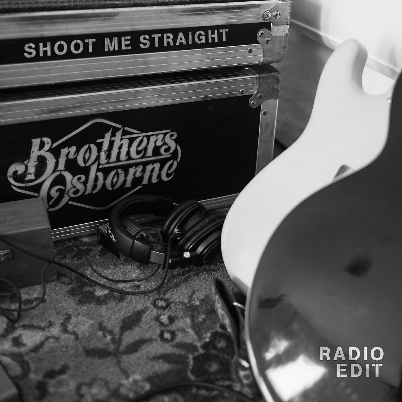 Brothers Osborne - Shoot Me Straight (Radio Edit)