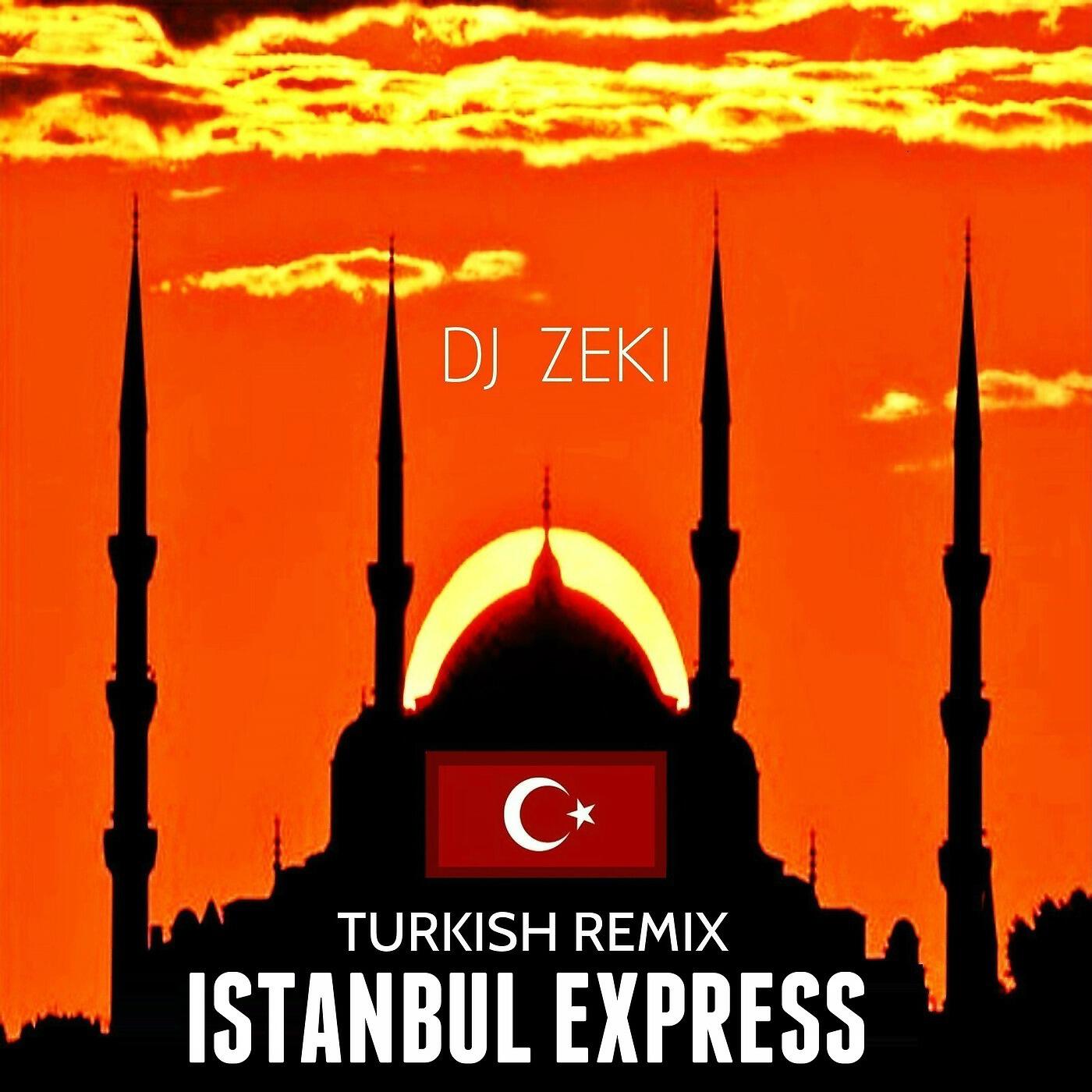 DJ Zeki - Istanbul Express (Turkish Remix)