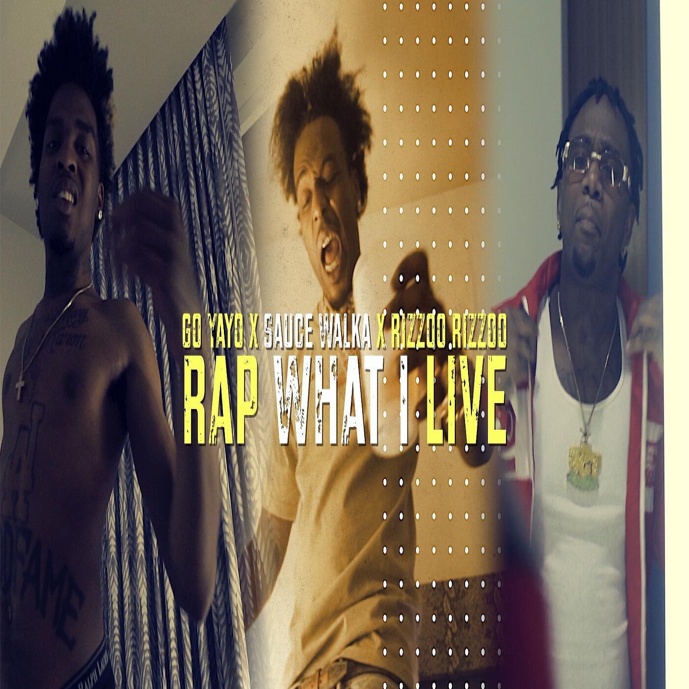 Go Yayo, Sauce Walka & Rizzoo Rizzoo - Rap What I Live