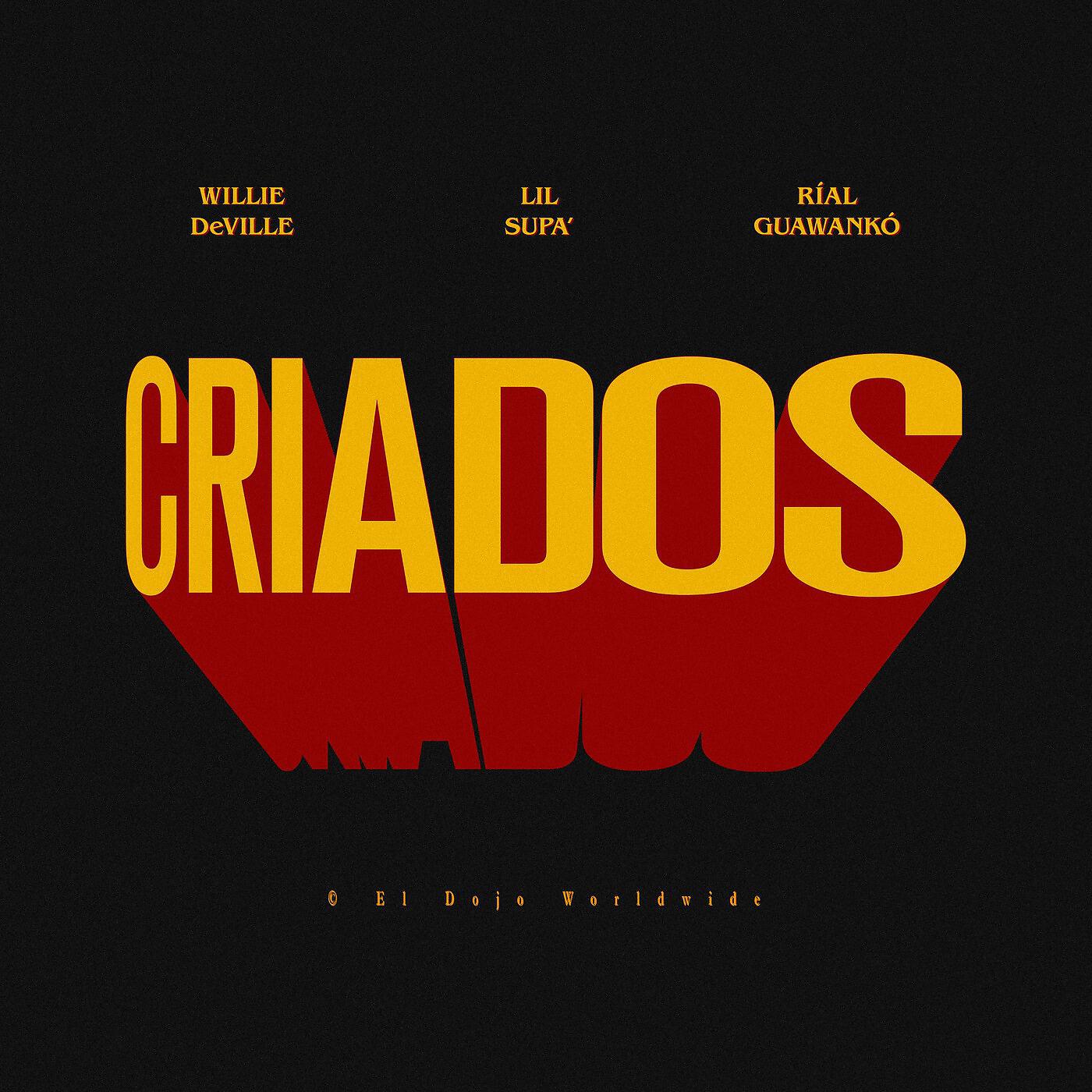 Willie DeVille, Lil Supa & Ríal Guawankó - Criados