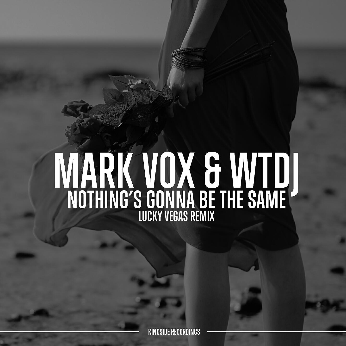 Mark Vox - Nothing's Gonna Be the Same (Lucky Vegas Remix)