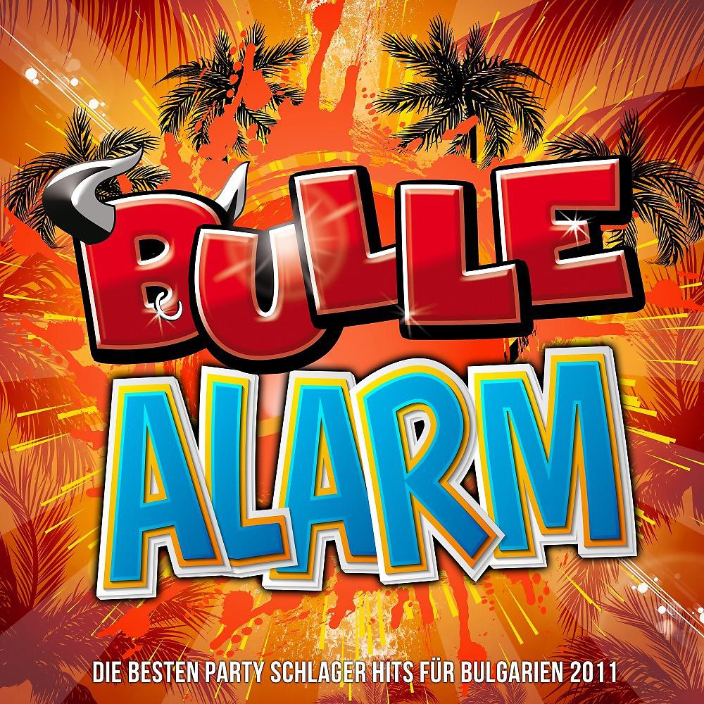 Постер альбома Bulle Alarm - Die besten Party Schlager Hits für Bulgarien 2011