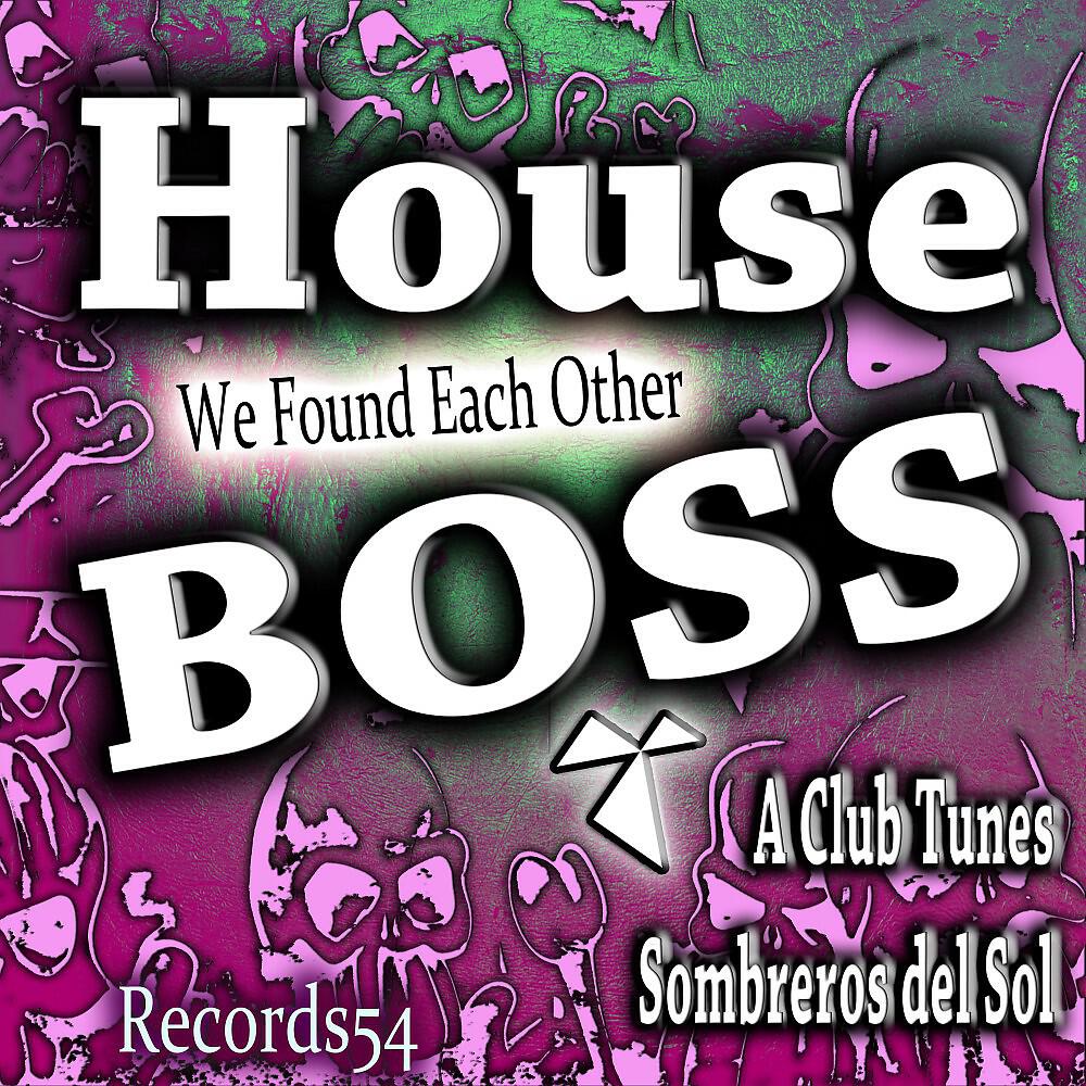 A Club Tunes, Sombreros del Sol & House Boss - We Found Each Other (Club Mix)