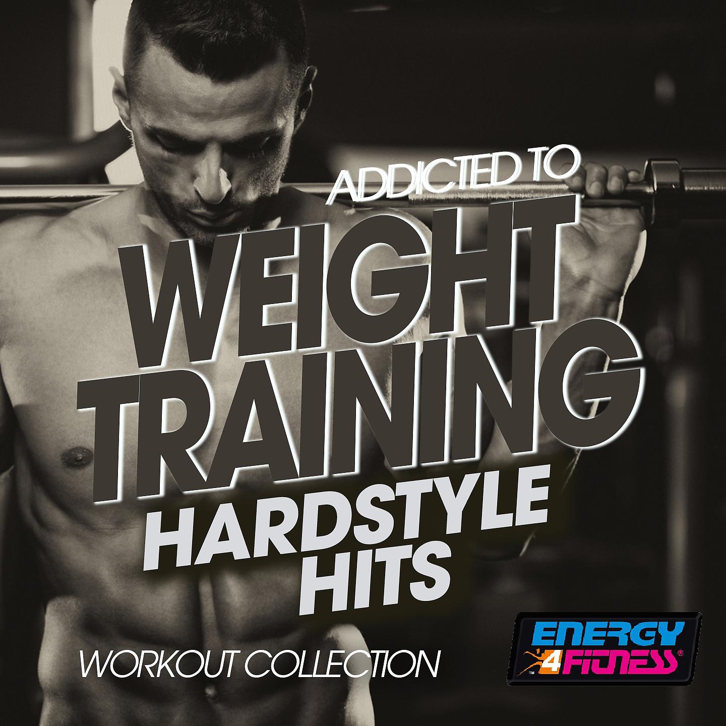 Постер альбома Addicted to Weight Training Hardstyle Hits Workout Collection