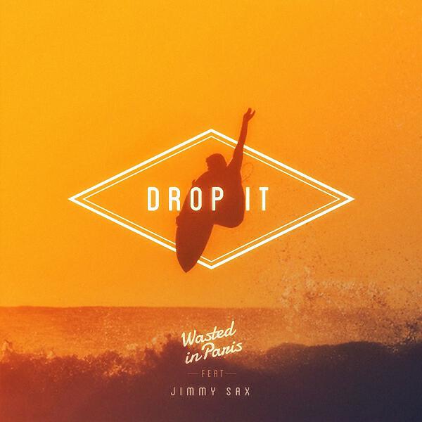 Wasted in Paris - Drop It (feat. Jimmy Sax)