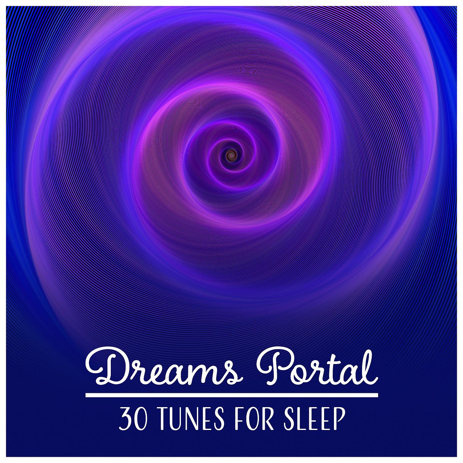 Постер альбома Dreams Portal – 30 Tunes for Sleep: Follow the Calmness, Mind Unplugged, Blissful Night, Soothing Music, Insomnia Cure