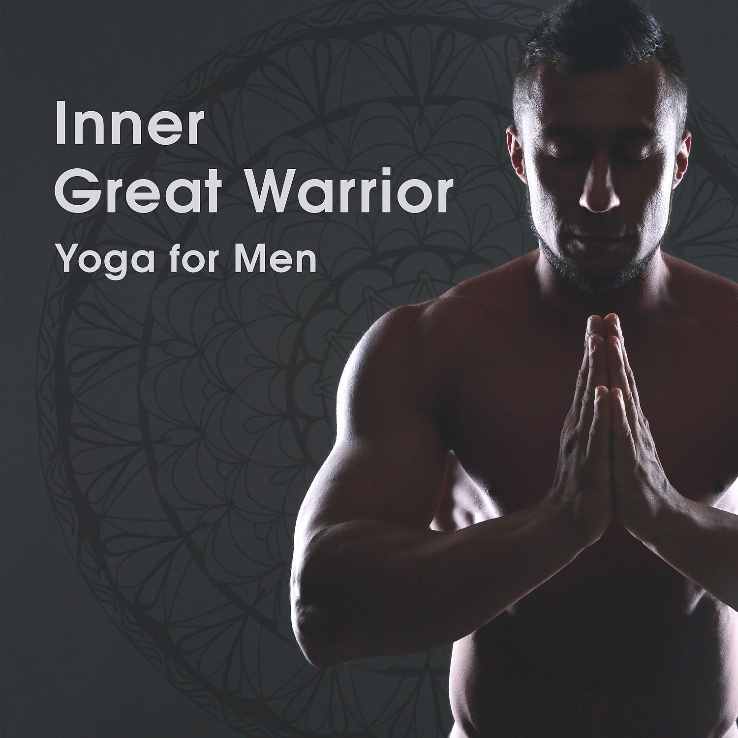 Постер альбома Inner Great Warrior: Yoga for Men, Strength, Endurance and Balance, Music for Anger Control & Relaxation
