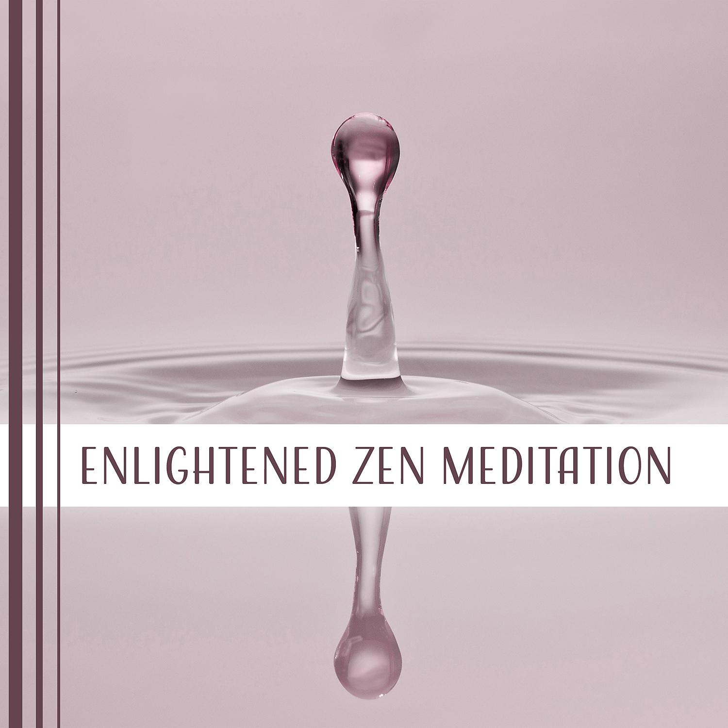 Постер альбома Enlightened Zen Meditation: Calming Nature Sounds, Relaxation & Yoga, Mind Oasis, Deep Sleep, Healing Music, Meditative State