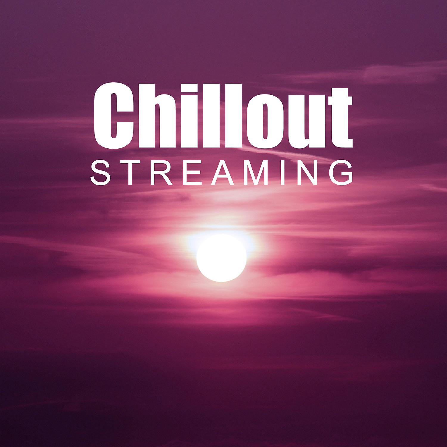 Постер альбома Chillout Streaming – Best Chill Out Collection, Top Streaming Sounds