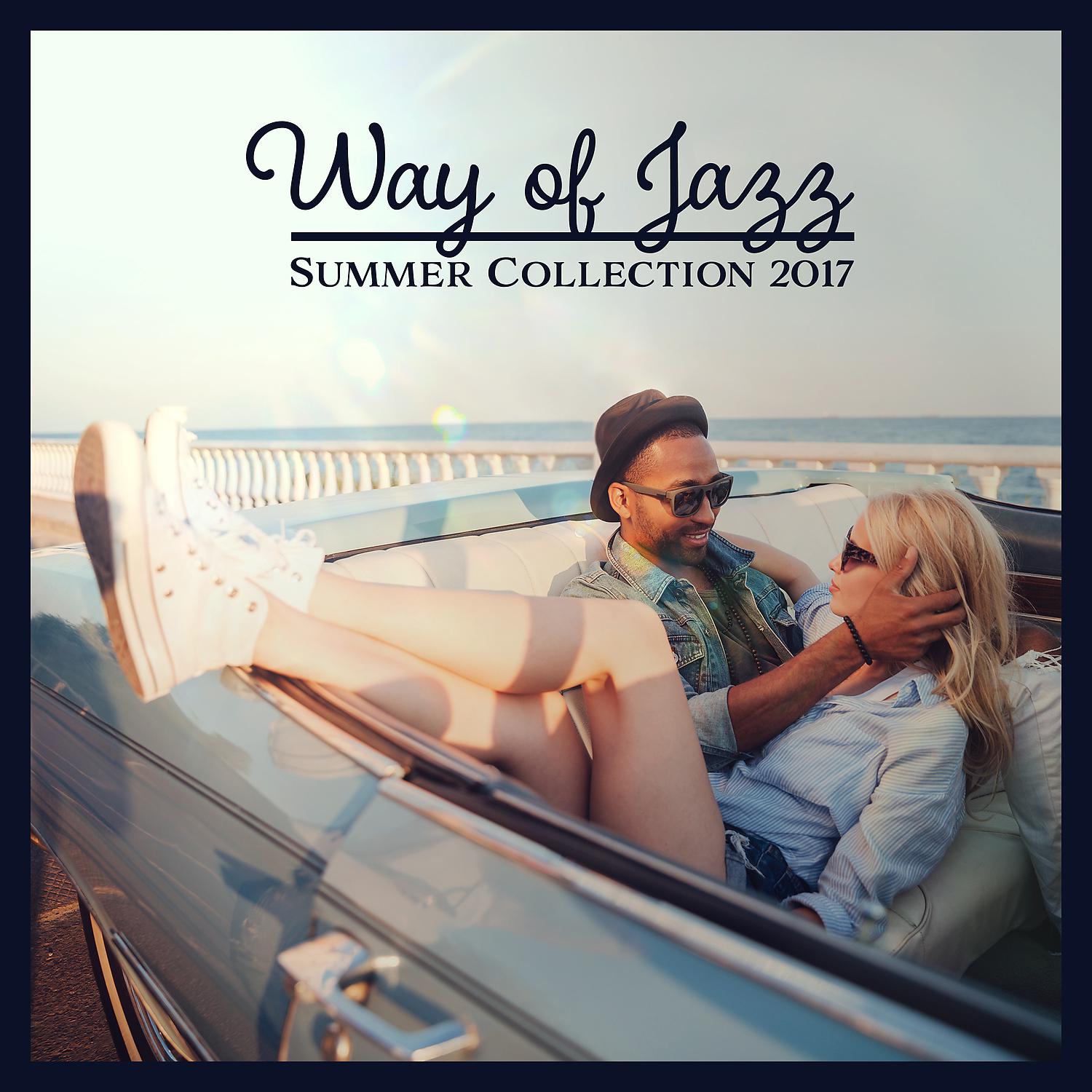 Постер альбома Way of Jazz – Summer Collection 2017: Night Club Jazz Party Background Music, Positive Vibrations, Meeting with Friends