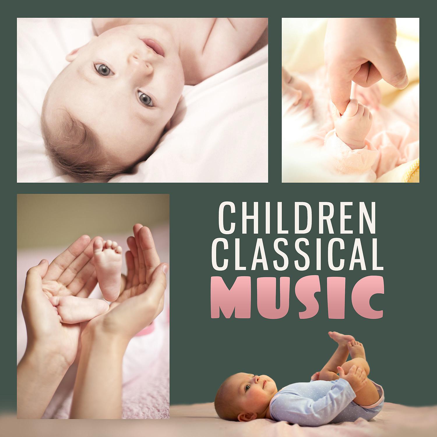 Постер альбома Children Classical Music – Music for Brilliant, Little Baby, Music for Listening, Train Brain Your Baby, Build Your Baby IQ