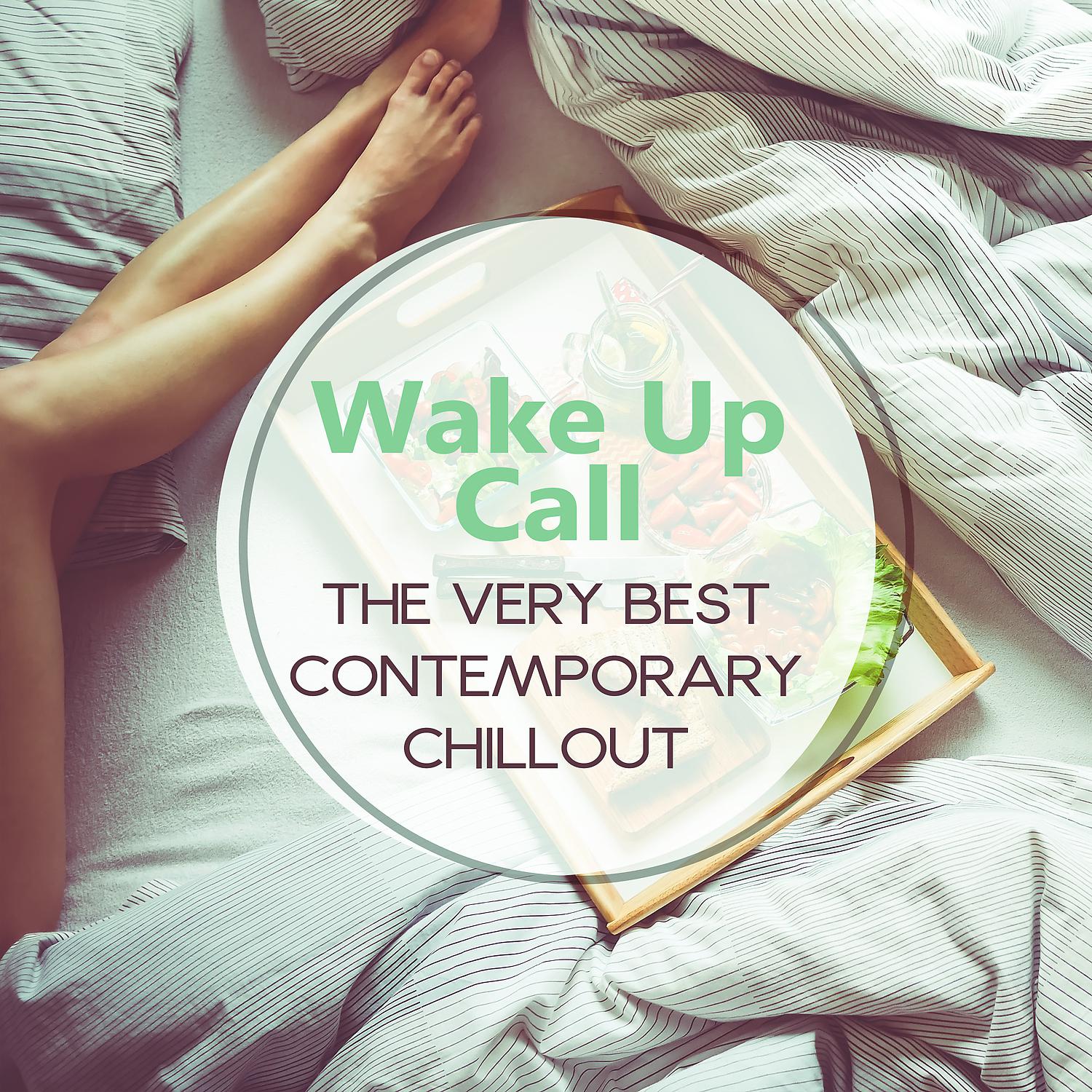 Постер альбома Wake Up Call: The Very Best Contemporary Chillout, Relaxing Instrumental Lounge Music, Good Mood, Cafe Time, Early in the Morning Background Music